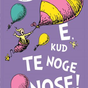 E, kud te noge nose