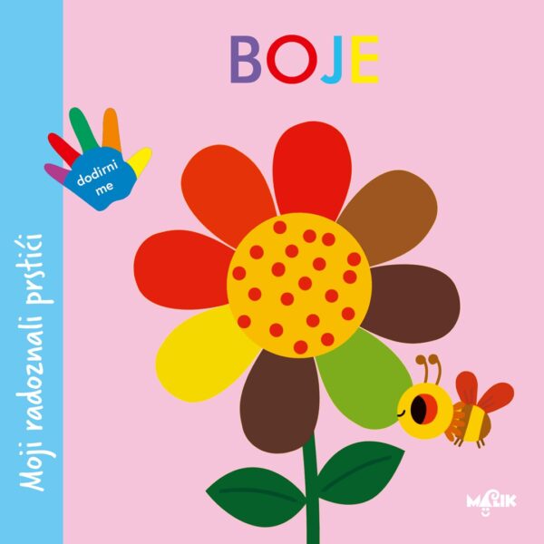 Naslovnica dječije kartonske slikovnice “Boje” s ilustracijom šarenog cvijeta i pčelice, reljefni detalji za razvoj čula dodira, izdavač Malik Books.