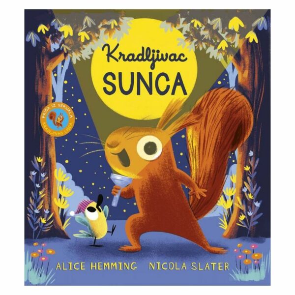 Naslovnica slikovnice „Kradljivac sunca“ – ilustracija vjeverice koja s baterijskom lampom istražuje šumu noću, dok mali ptić stoji pored nje; iznad njih veliko žuto sunce osvjetljava tamnoplavu šumsku pozadinu.